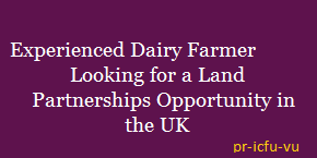 Exprienced Dairy Farmer Looking for a Land Partnerships Opportunity in the UK